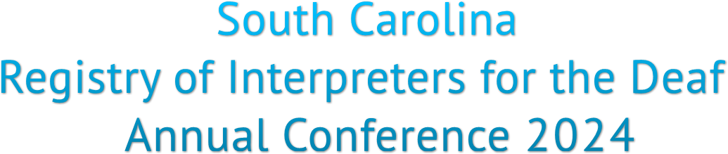 South Carolina Registry of Interpreters for the Deaf Annual Conference 2024