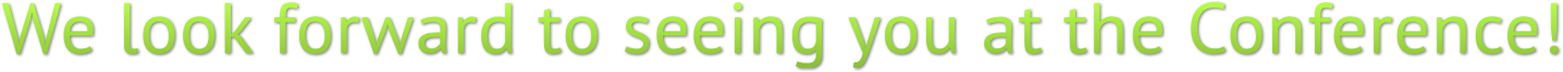 We look forward to seeing you at the Conference! We look forward to seeing you at the Conference!